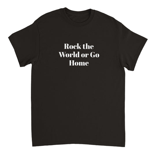 ROCK THE WORLD OR GO HOME Heavyweight Unisex Crewneck T-shirt Rayzor Music